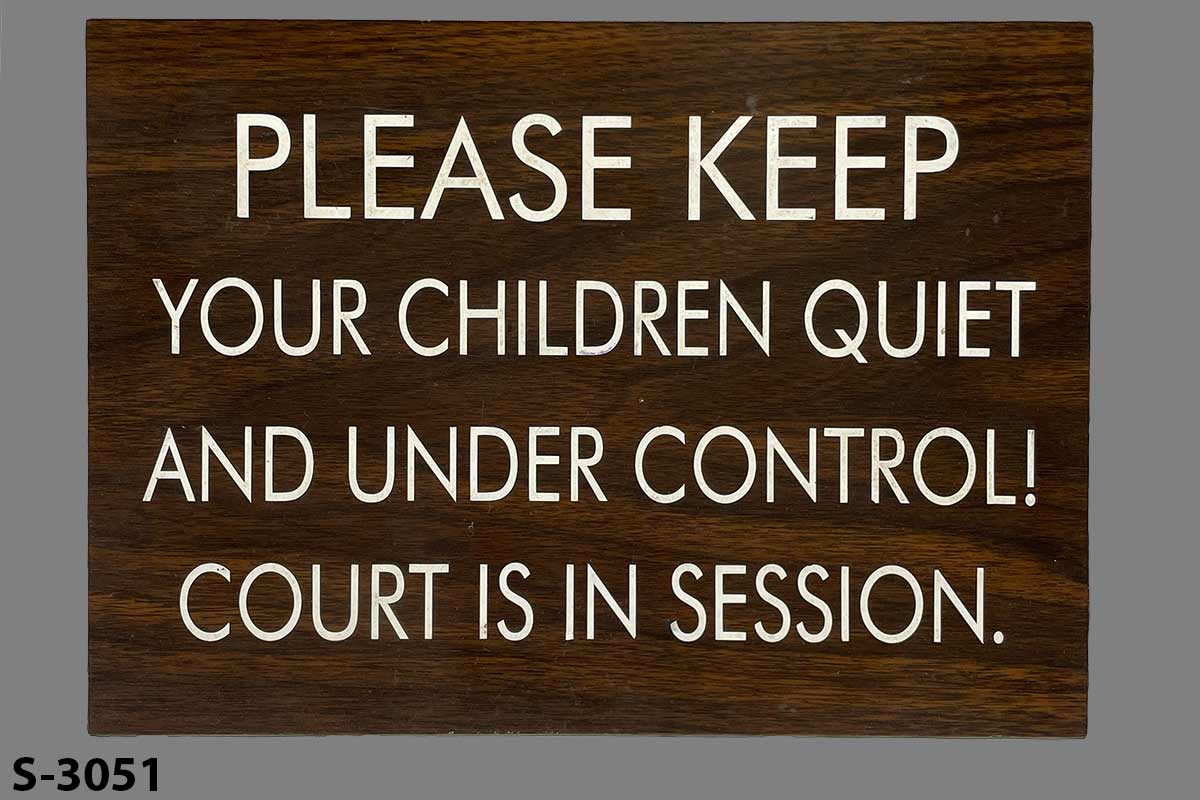 Sign-Please Keep Your Children Quiet And Under Control! Court Is In Session, stock number S-3051