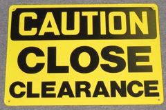 Sign-Caution Close Clearance, plastic, ylw/blk, 10"x14", stock number S-2409